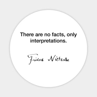 There are no facts, only interpreations - Friedrich Nietzsche Magnet